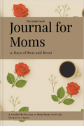 Journal For Moms: 12 Days of Rest and Reset, A Guided Reflection to Help Moms Feel Like Themselves Again (Paperback 6x9, 120 pages, black and white interior)